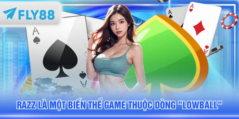 Razz là một biến thể game thuộc dòng "lowball"
